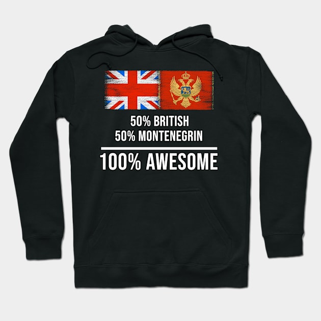 50% British 50% Montenegrin 100% Awesome - Gift for Montenegrin Heritage From Montenegro Hoodie by Country Flags